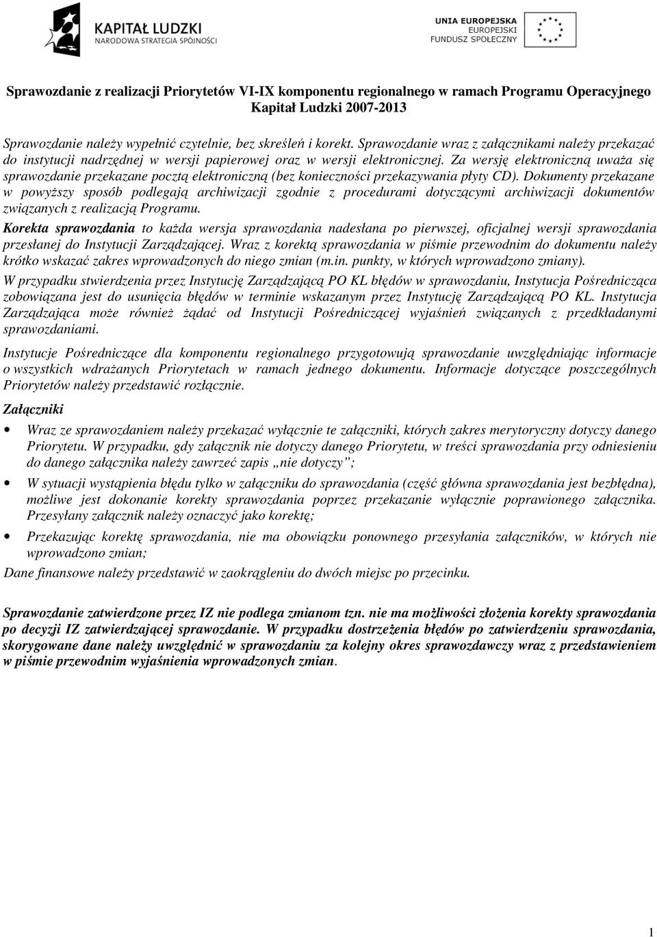 Za wersję elektroniczną uwaŝa się sprawozdanie przekazane pocztą elektroniczną (bez konieczności przekazywania płyty CD).