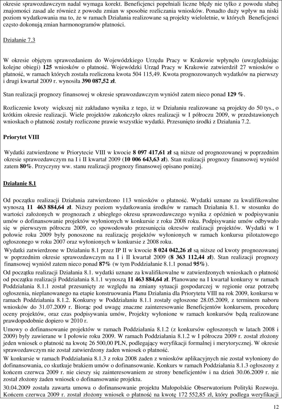 3 W okresie objętym sprawozdaniem do Wojewódzkiego Urzędu Pracy w Krakowie wpłynęło (uwzględniając kolejne obiegi) 125 wniosków o płatność.