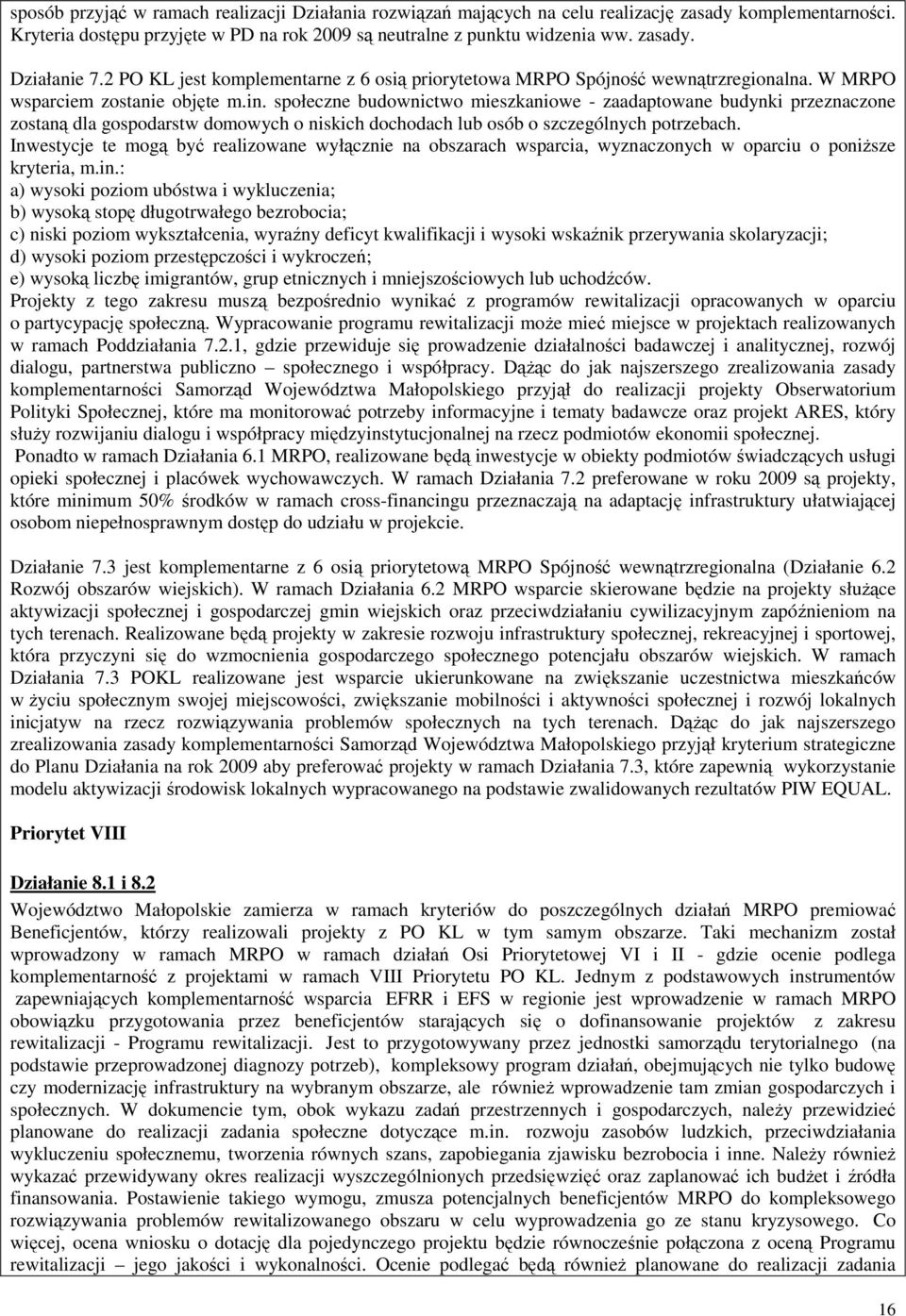 społeczne budownictwo mieszkaniowe - zaadaptowane budynki przeznaczone zostaną dla gospodarstw domowych o niskich dochodach lub osób o szczególnych potrzebach.