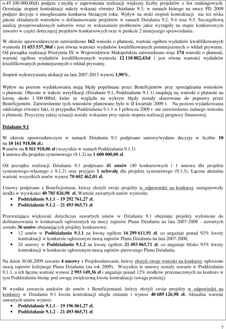 Wpływ na niski stopień kontraktacji ma teŝ niska jakość składanych wniosków o dofinansowanie projektów w ramach Działania 9.2, 9.4 oraz 9.5.