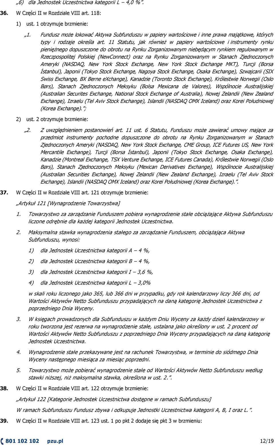 11 Statutu, jak również w papiery wartościowe i instrumenty rynku pieniężnego dopuszczone do obrotu na Rynku Zorganizowanym niebędącym rynkiem regulowanym w Rzeczpospolitej Polskiej (NewConnect) oraz