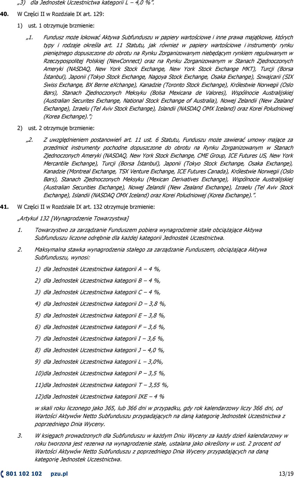 11 Statutu, jak również w papiery wartościowe i instrumenty rynku pieniężnego dopuszczone do obrotu na Rynku Zorganizowanym niebędącym rynkiem regulowanym w Rzeczypospolitej Polskiej (NewConnect)