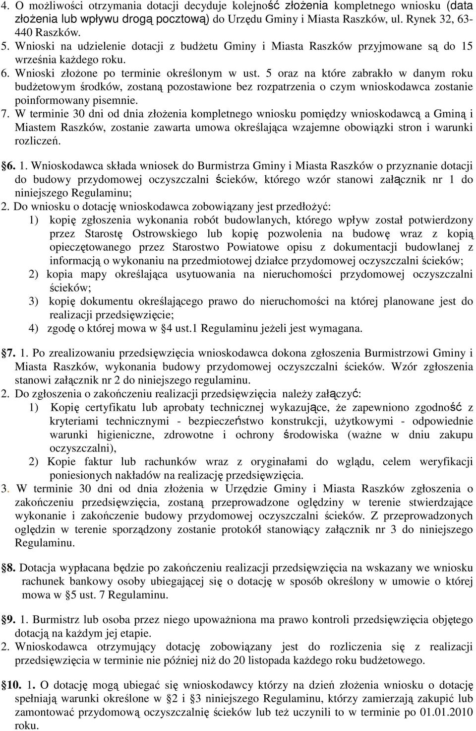 5 oraz na które zabrakło w danym roku budżetowym środków, zostaną pozostawione bez rozpatrzenia o czym wnioskodawca zostanie poinformowany pisemnie. 7.