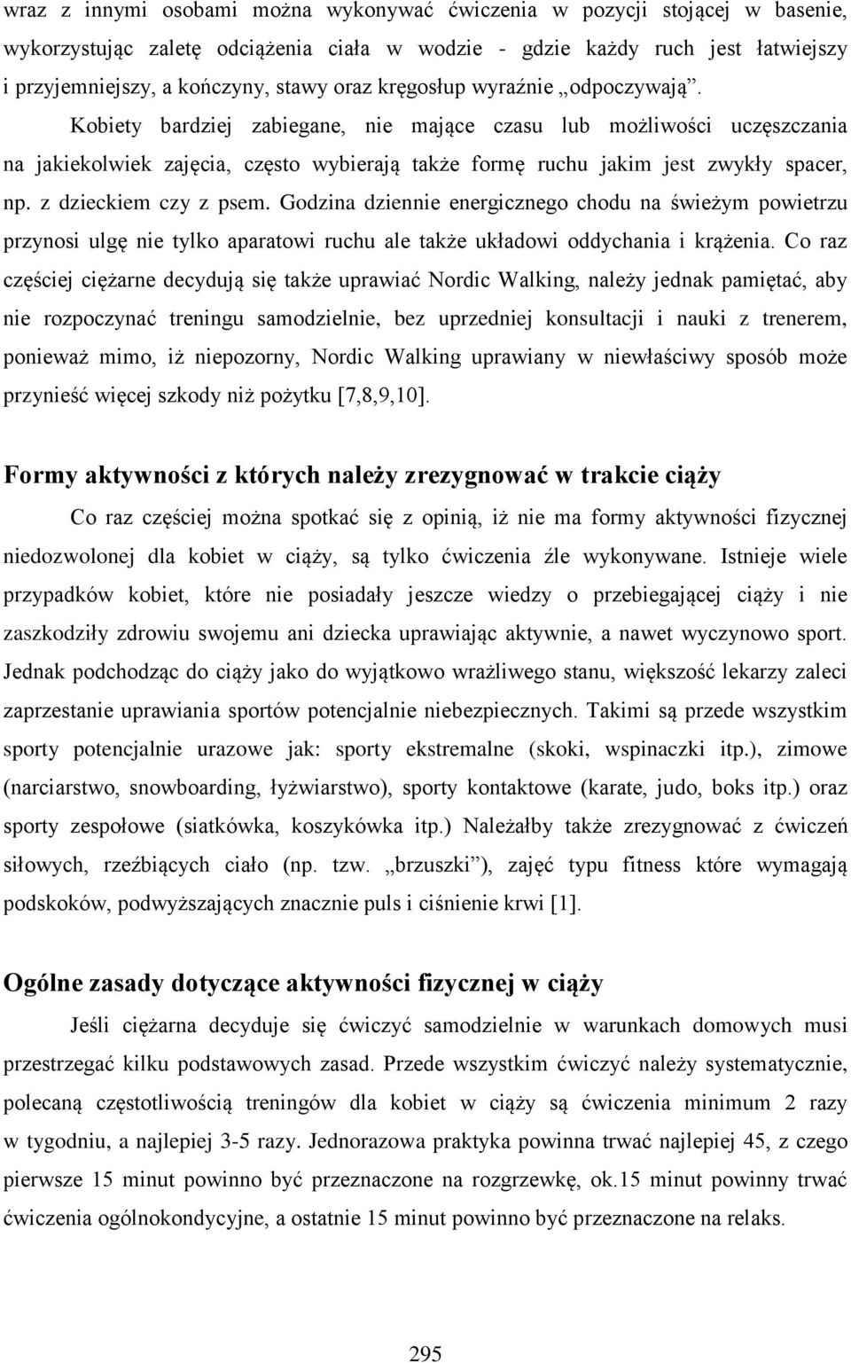 z dzieckiem czy z psem. Godzina dziennie energicznego chodu na świeżym powietrzu przynosi ulgę nie tylko aparatowi ruchu ale także układowi oddychania i krążenia.