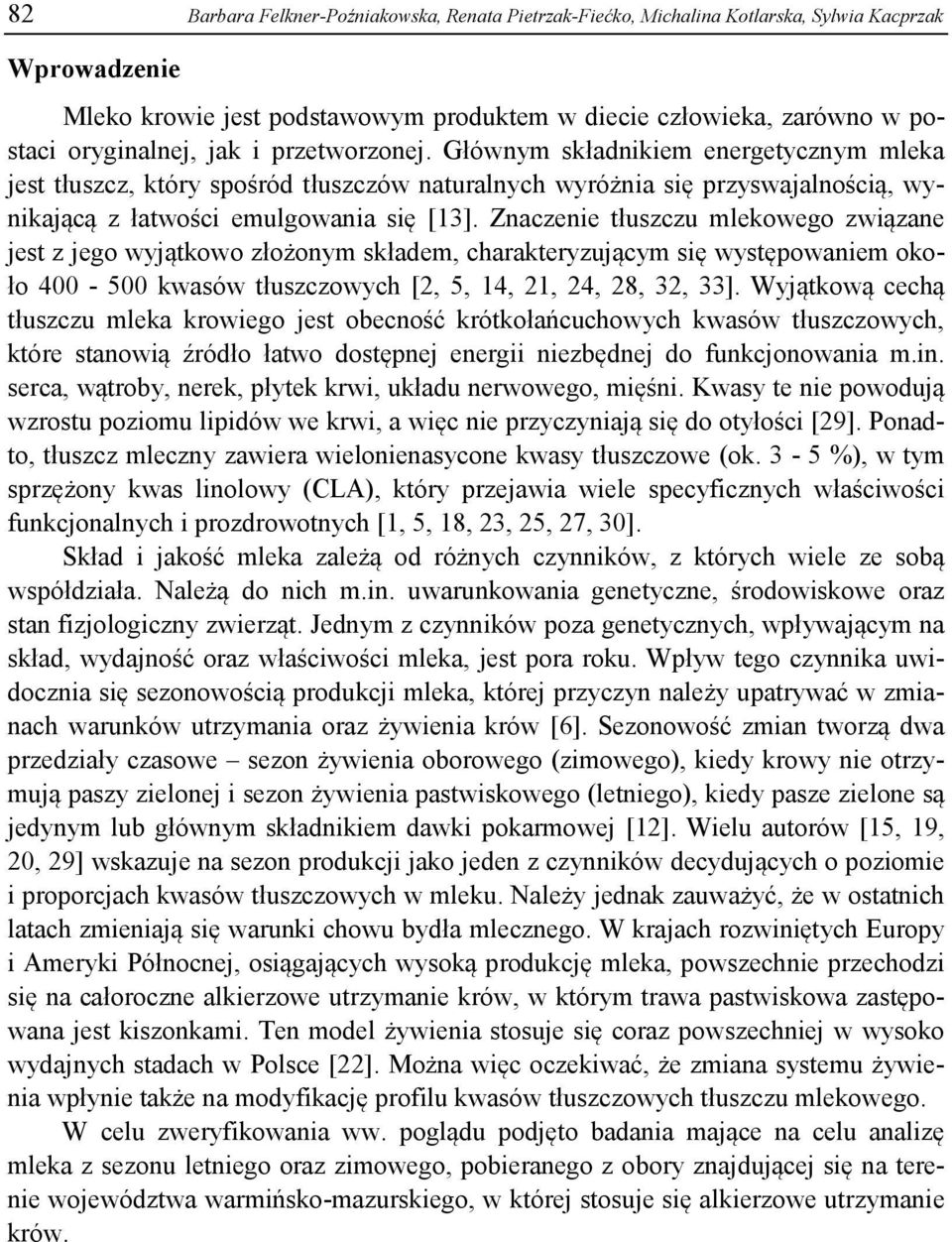 Znaczenie tłuszczu mlekowego związane jest z jego wyjątkowo złożonym składem, charakteryzującym się występowaniem około 400-500 kwasów tłuszczowych [2, 5, 14, 21, 24, 28, 32, 33].