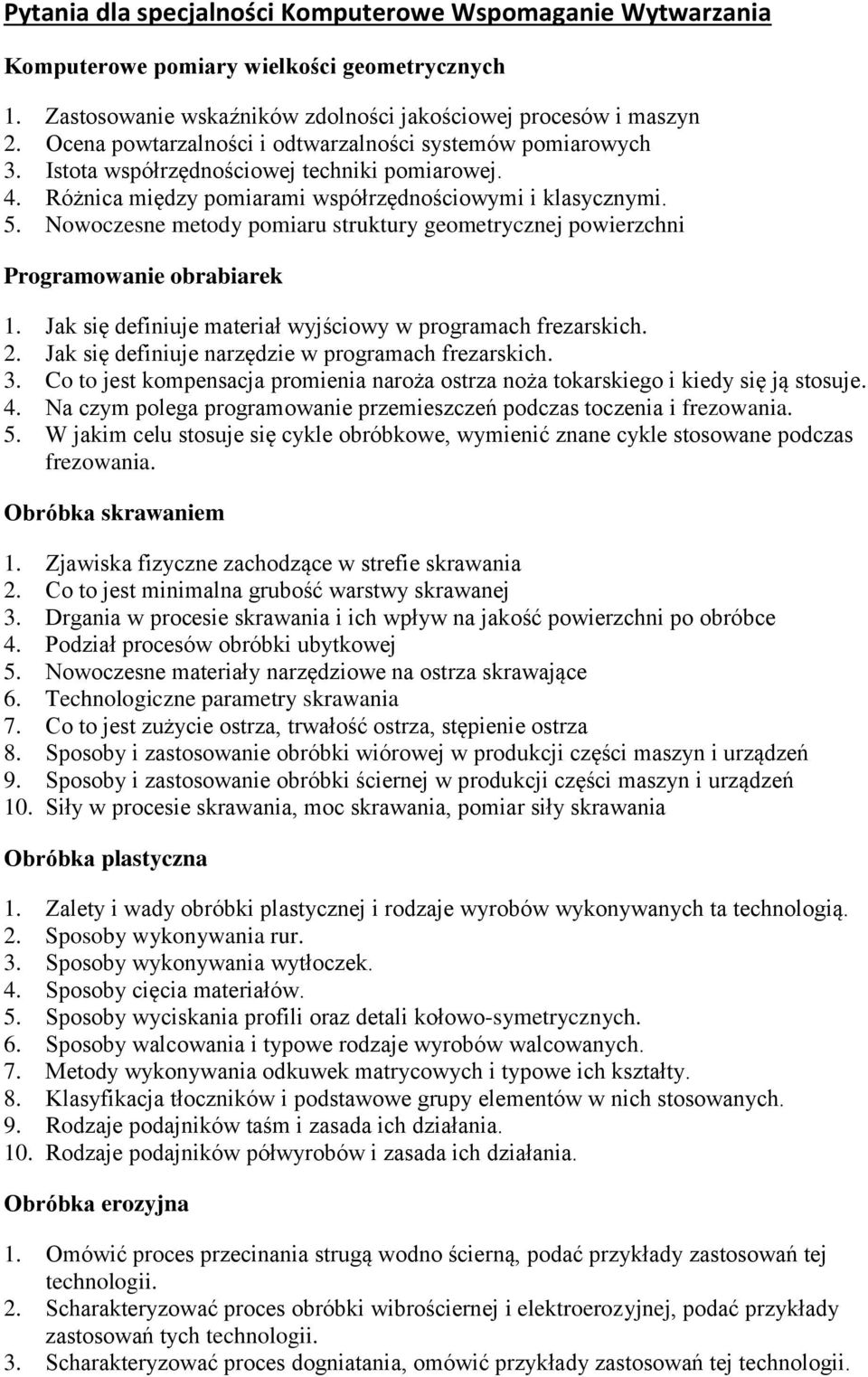 Nowoczesne metody pomiaru struktury geometrycznej powierzchni Programowanie obrabiarek 1. Jak się definiuje materiał wyjściowy w programach frezarskich. 2.