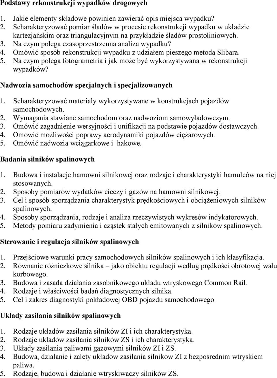 Na czym polega czasoprzestrzenna analiza wypadku? 4. Omówić sposób rekonstrukcji wypadku z udziałem pieszego metodą Slibara. 5.