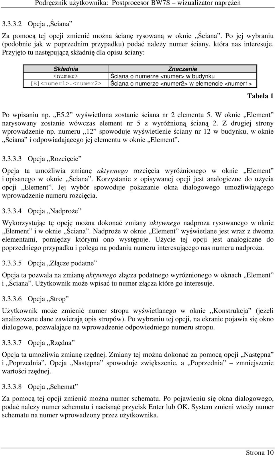 <numer2> Znaczenie Ściana o numerze <numer> w budynku Ściana o numerze <numer2> w elemencie <numer1> Tabela 1 Po wpisaniu np. E5.2 wyświetlona zostanie ściana nr 2 elementu 5.