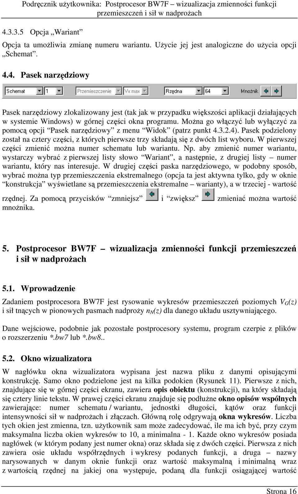 4. Pasek narzędziowy Pasek narzędziowy zlokalizowany jest (tak jak w przypadku większości aplikacji działających w systemie Windows) w górnej części okna programu.