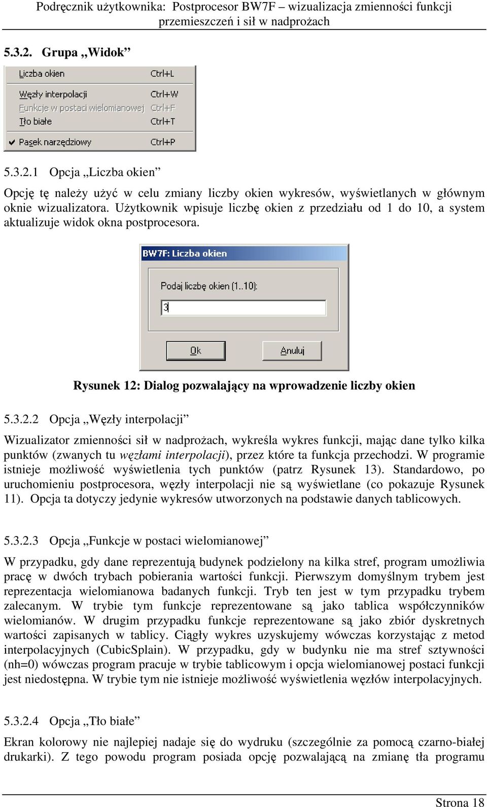 UŜytkownik wpisuje liczbę okien z przedziału od 1 do 10, a system aktualizuje widok okna postprocesora. Rysunek 12: