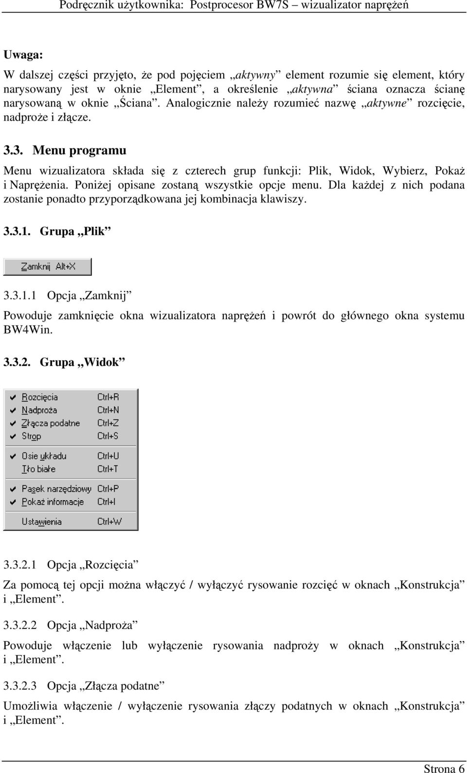 3. Menu programu Menu wizualizatora składa się z czterech grup funkcji: Plik, Widok, Wybierz, PokaŜ i NapręŜenia. PoniŜej opisane zostaną wszystkie opcje menu.