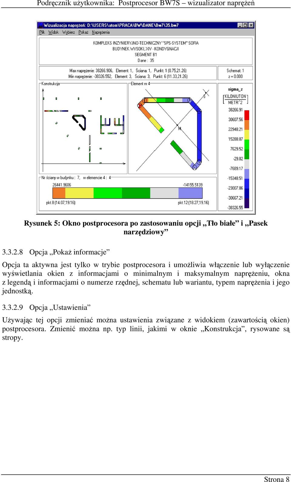 maksymalnym napręŝeniu, okna z legendą i informacjami o numerze rzędnej, schematu lub wariantu, typem napręŝenia i jego jednostką. 3.3.2.