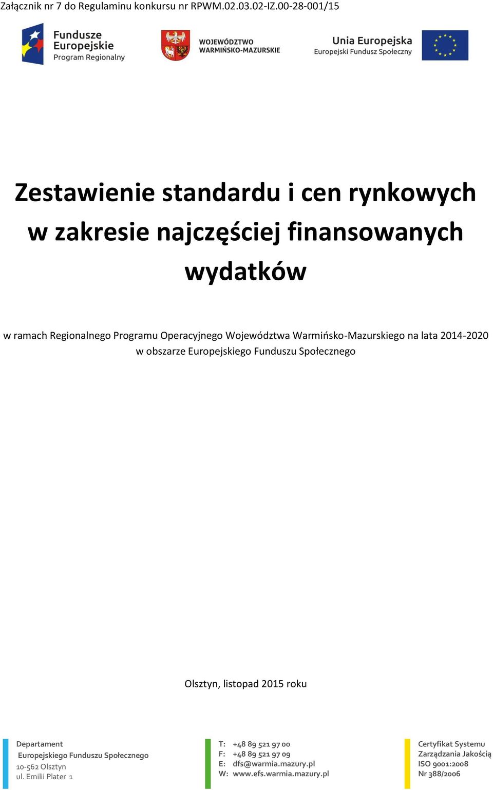 Województwa Warmińsko-Mazurskiego na lata 2014-2020 w obszarze Europejskiego Funduszu Społecznego Olsztyn, listopad 2015 roku Departament