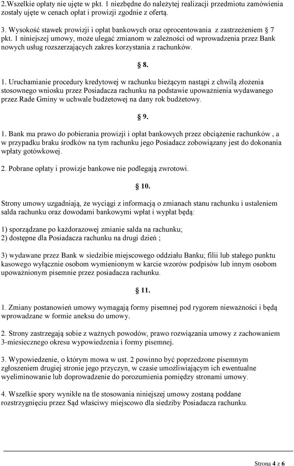 1 niniejszej umowy, może ulegać zmianom w zależności od wprowadzenia przez Bank nowych usług rozszerzających zakres korzystania z rachunków. 1.