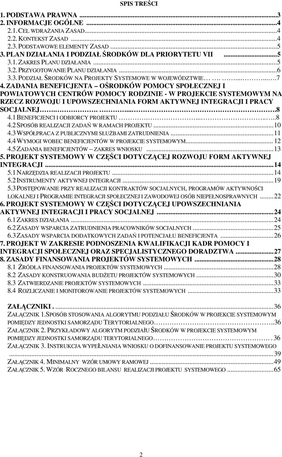 ZADANIA BENEFICJENTA OŚRODKÓW POMOCY SPOŁECZNEJ I POWIATOWYCH CENTRÓW POMOCY RODZINIE - W PROJEKCIE SYSTEMOWYM NA RZECZ ROZWOJU I UPOWSZECHNIANIA FORM AKTYWNEJ INTEGRACJI I PRACY SOCJALNEJ......8 4.