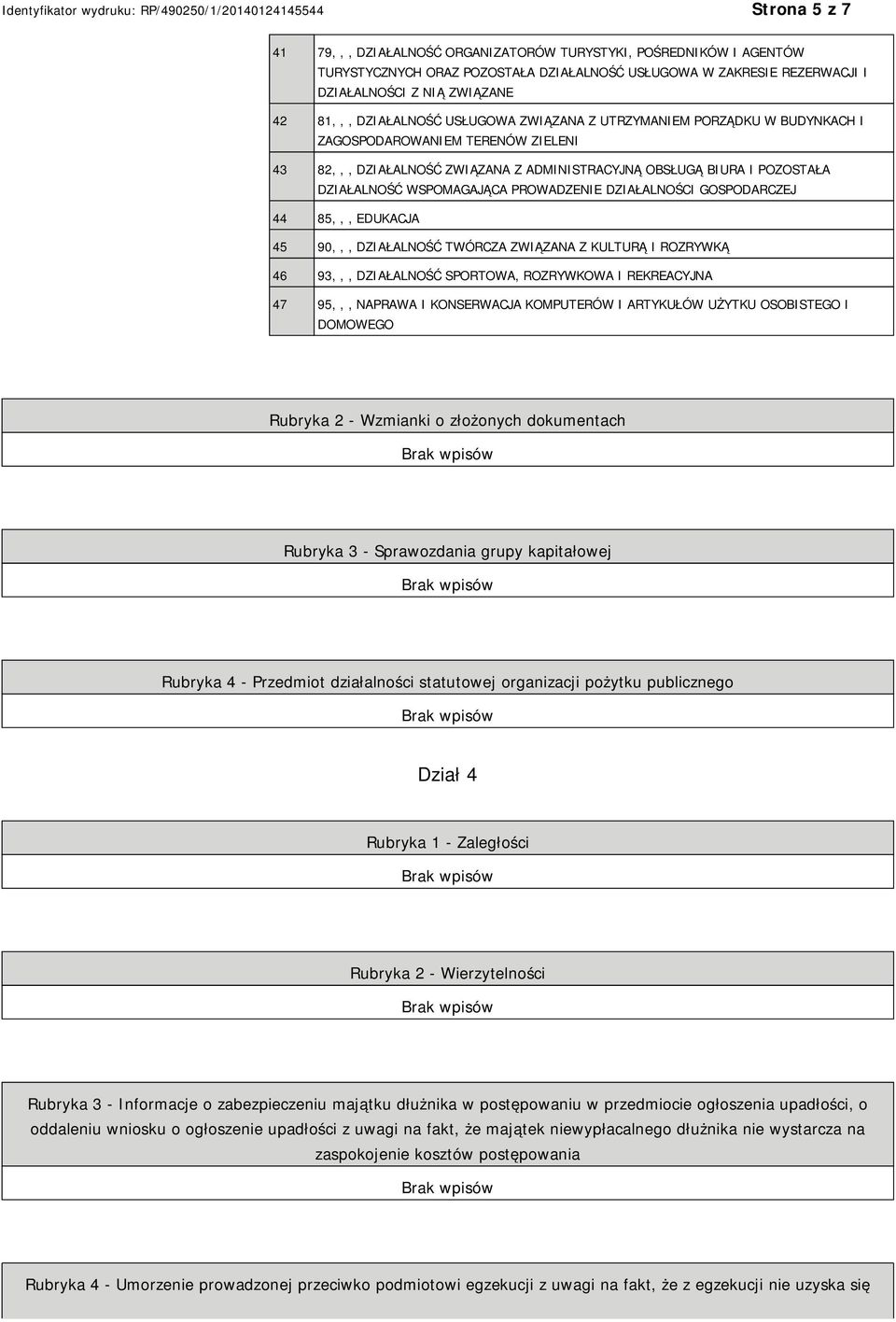 PROWADZE DZIAŁALNOŚCI GOSPODARCZEJ 44 85,,, EDUKACJA 45 90,,, DZIAŁALNOŚĆ TWÓRCZA ZWIĄZANA Z KULTURĄ I ROZRYWKĄ 46 93,,, DZIAŁALNOŚĆ SPORTOWA, ROZRYWKOWA I REKREACYJNA 47 95,,, NAPRAWA I KONSERWACJA