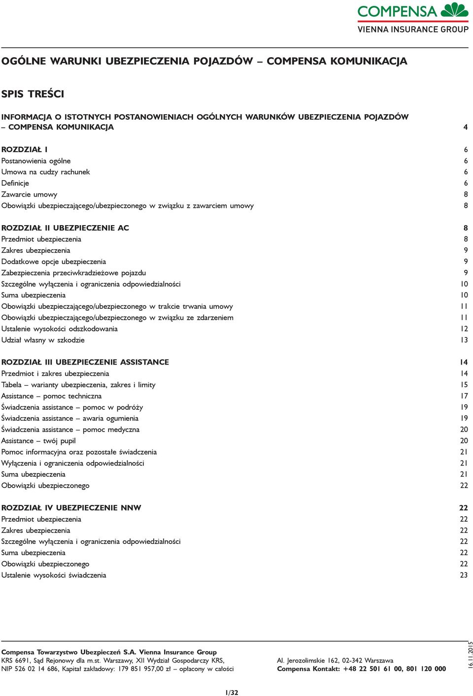 ubezpieczenia 8 Zakres ubezpieczenia 9 Dodatkowe opcje ubezpieczenia 9 Zabezpieczenia przeciwkradzieżowe pojazdu 9 Szczególne wyłączenia i ograniczenia odpowiedzialności 10 Suma ubezpieczenia 10