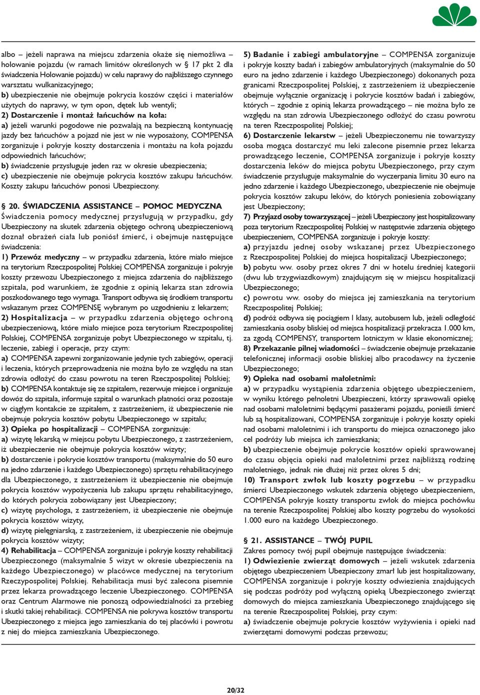 warunki pogodowe nie pozwalają na bezpieczną kontynuację jazdy bez łańcuchów a pojazd nie jest w nie wyposażony, COMPENSA zorganizuje i pokryje koszty dostarczenia i montażu na koła pojazdu