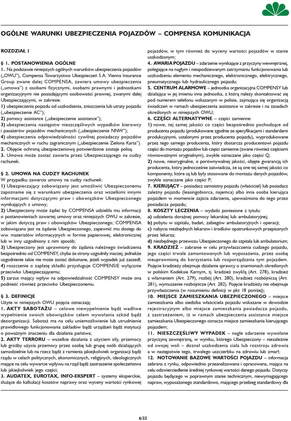 Vienna Insurance Group zwane dalej COMPENSA, zawiera umowy ubezpieczenia ( umowa ) z osobami fizycznymi, osobami prawnymi i jednostkami organizacyjnymi nie posiadającymi osobowości prawnej, zwanymi