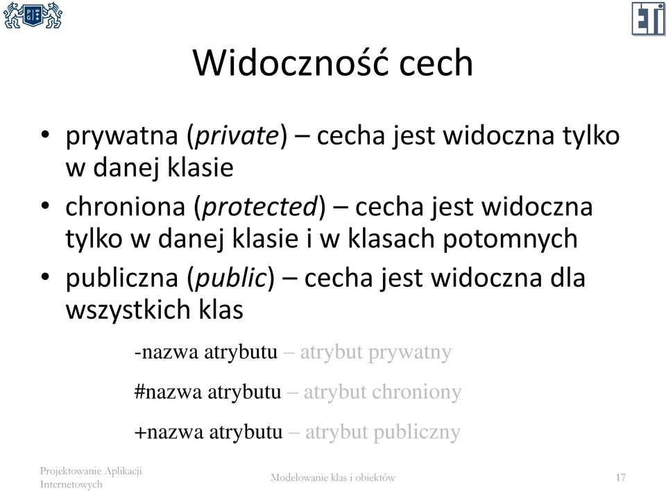 (public) cecha jest widoczna dla wszystkich klas -nazwa atrybutu atrybut prywatny