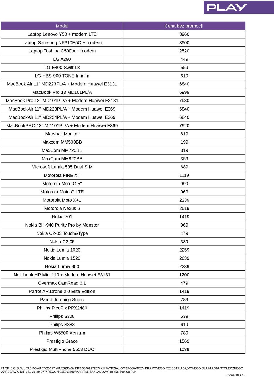 E369 6840 MacBookPRO 13" MD101PL/A + Modem Huawei E369 7920 Marshall Monitor 819 Maxcom MM500BB 199 MaxCom MM720BB 319 MaxCom MM820BB 359 Microsoft Lumia 535 Dual SIM 689 Motorola FIRE XT 1119