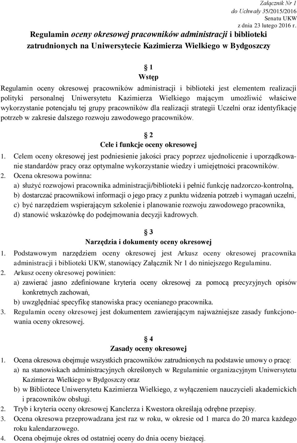 biblioteki jest elementem realizacji polityki personalnej Uniwersytetu Kazimierza Wielkiego mającym umożliwić właściwe wykorzystanie potencjału tej grupy pracowników dla realizacji strategii Uczelni