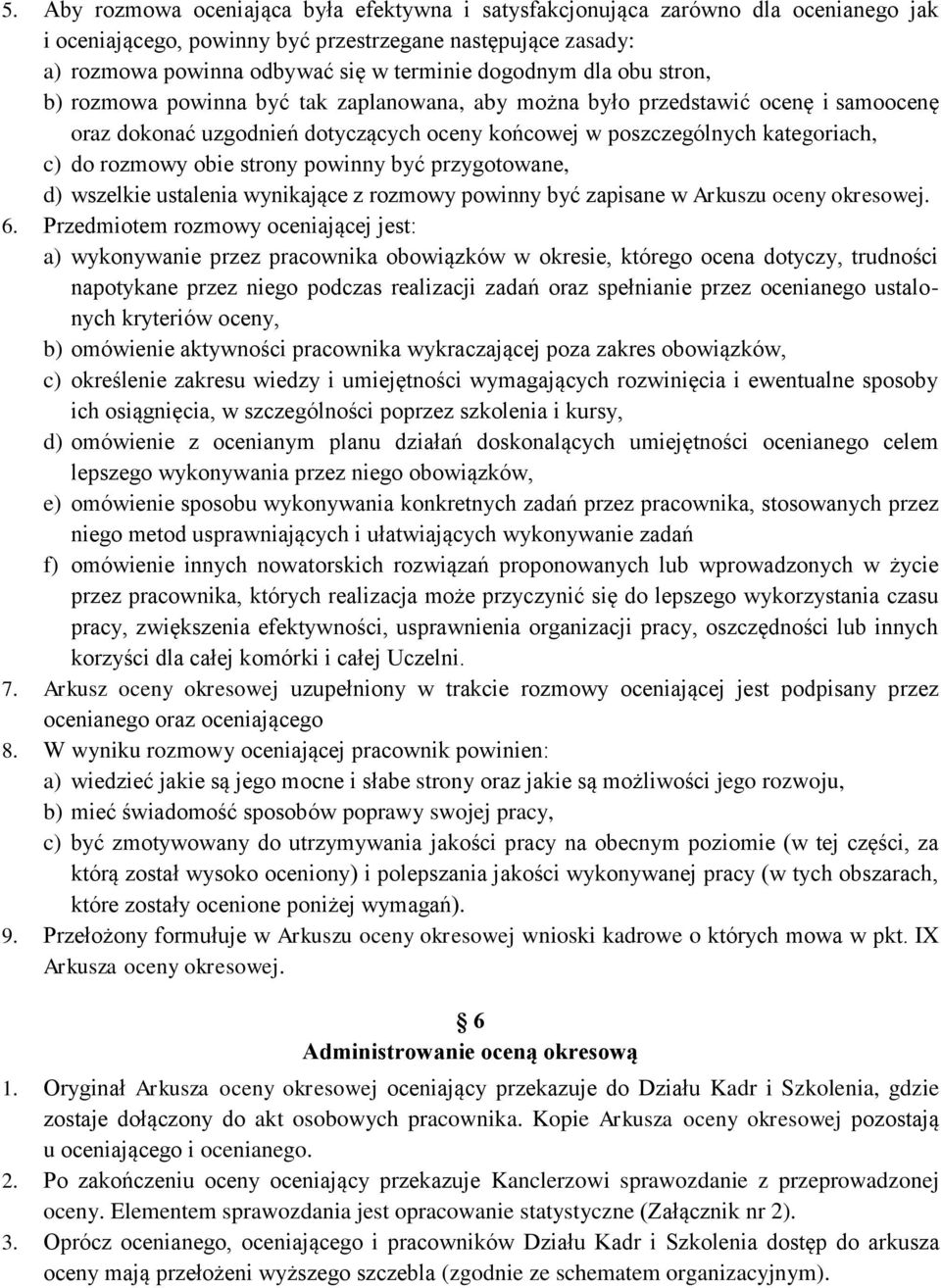 rozmowy obie strony powinny być przygotowane, d) wszelkie ustalenia wynikające z rozmowy powinny być zapisane w Arkuszu oceny okresowej. 6.