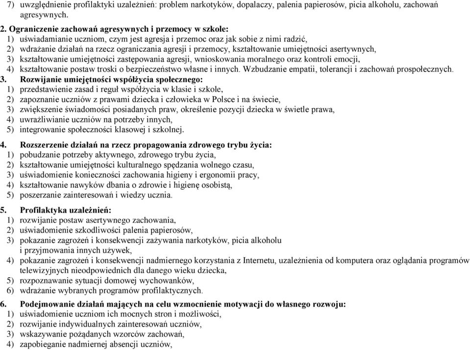 przemocy, kształtowanie umiejętności asertywnych, 3) kształtowanie umiejętności zastępowania agresji, wnioskowania moralnego oraz kontroli emocji, 4) kształtowanie postaw troski o bezpieczeństwo