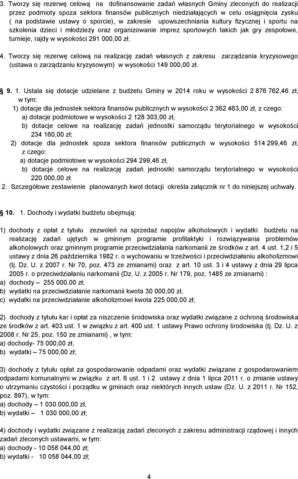 000,00 zł. 4. Tworzy się rezerwę celową na realizację zadań własnych z zakresu zarządzania kryzysowego (ustawa o zarządzaniu kryzysowym) w wysokości 14