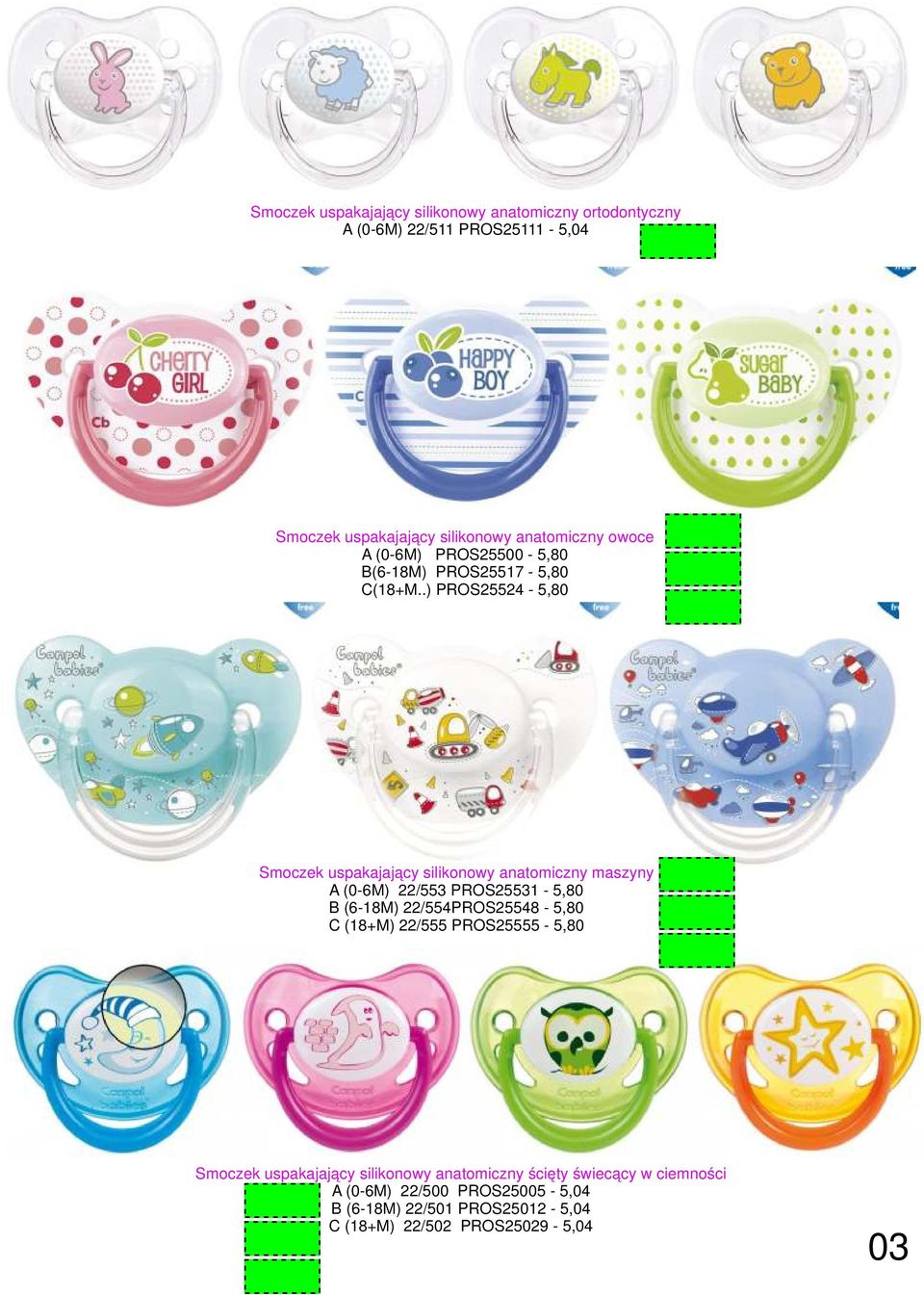 .) PROS25524-5,80 Smoczek uspakajający silikonowy anatomiczny maszyny A (0-6M) 22/553 PROS25531-5,80 B (6-18M) 22/554PROS25548-5,80