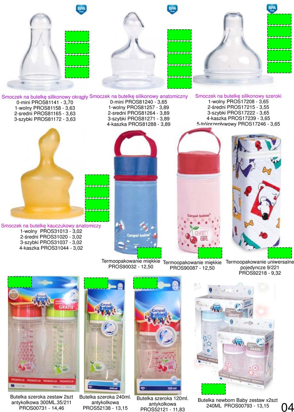 PROS17222-3,65 4-kaszka PROS17239-3,65 5-trójprzepływowy PROS17246-3,65 Smoczek na butelkę kauczukowy anatomiczy 1-wolny PROS31013-3,02 2-średni PROS31020-3,02 3-szybki PROS31037-3,02 4-kaszka