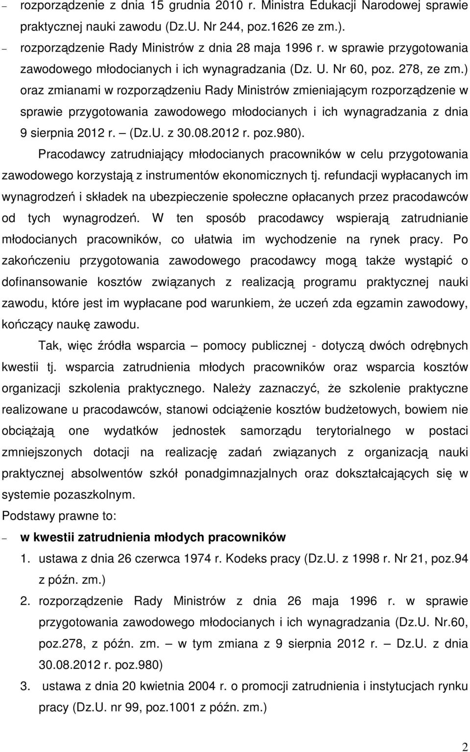 ) oraz zmianami w rozporządzeniu Rady Ministrów zmieniającym rozporządzenie w sprawie przygotowania zawodowego młodocianych i ich wynagradzania z dnia 9 sierpnia 2012 r. (Dz.U. z 30.08.2012 r. poz.