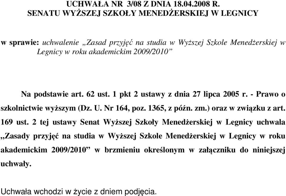 2009/2010 Na podstawie art. 62 ust. 1 pkt 2 ustawy z dnia 27 lipca 2005 r. - Prawo o szkolnictwie wyższym (Dz. U. Nr 164, poz. 1365, z późn. zm.