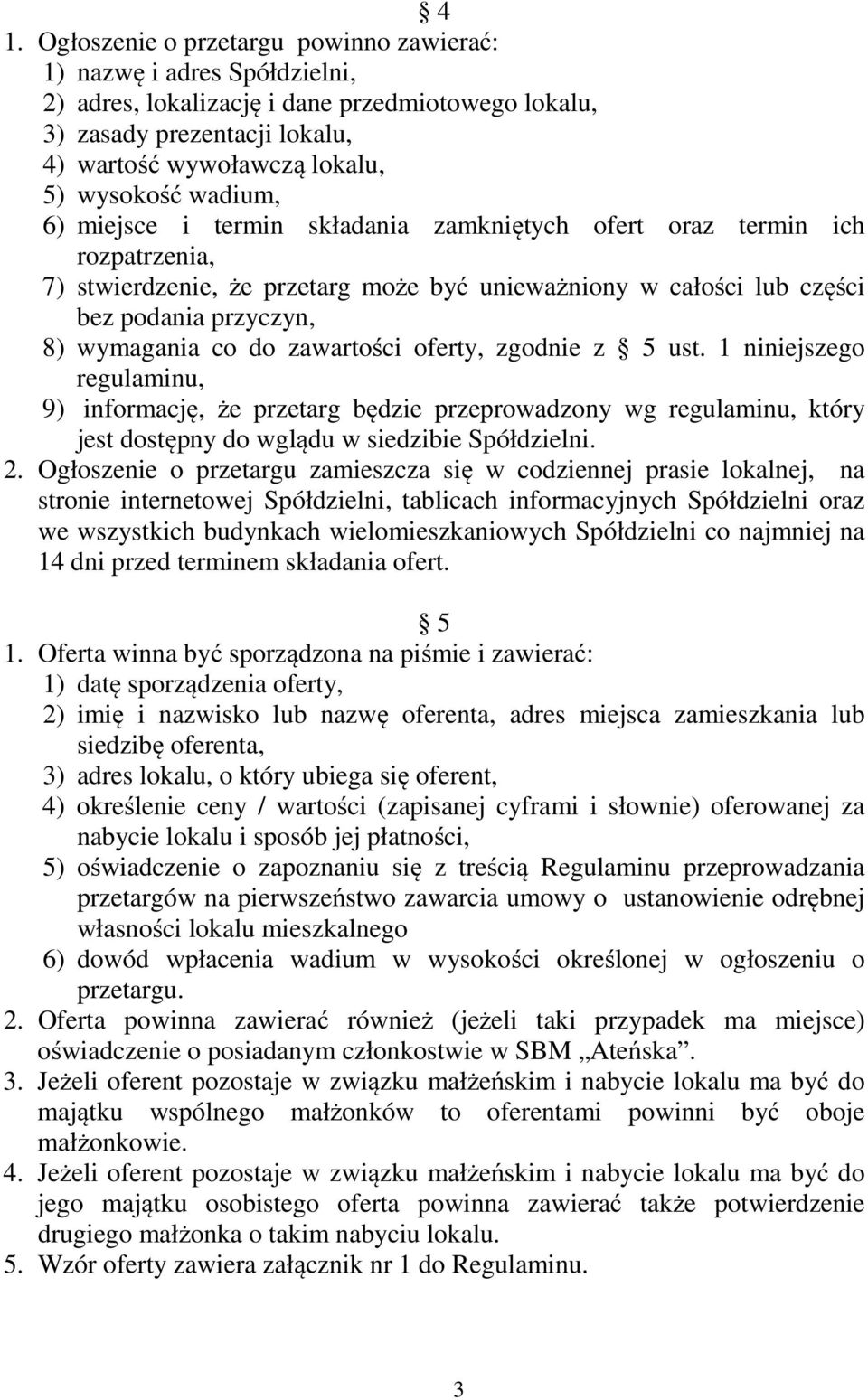 zawartości oferty, zgodnie z 5 ust. 1 niniejszego regulaminu, 9) informację, że przetarg będzie przeprowadzony wg regulaminu, który jest dostępny do wglądu w siedzibie Spółdzielni. 2.