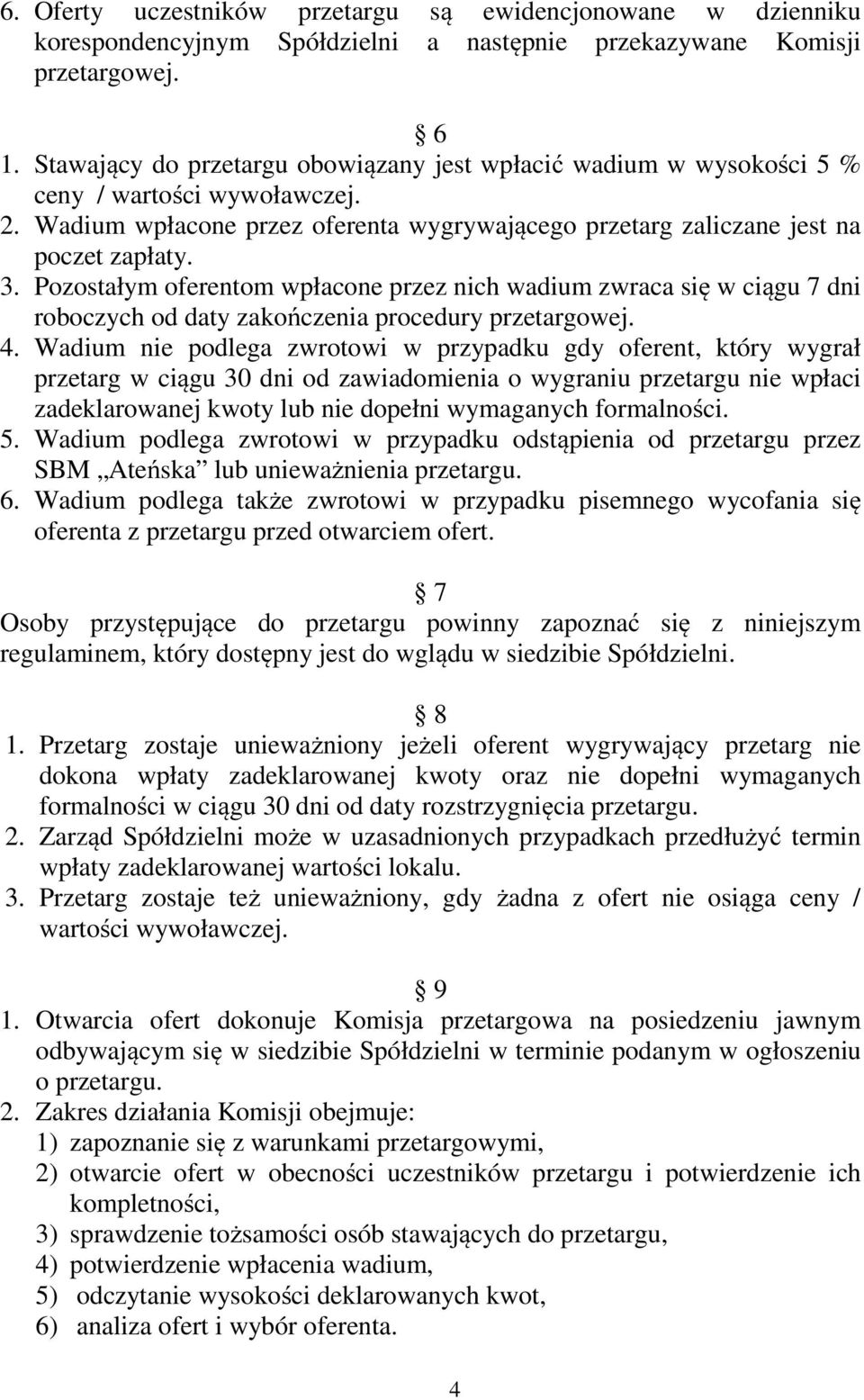 Pozostałym oferentom wpłacone przez nich wadium zwraca się w ciągu 7 dni roboczych od daty zakończenia procedury przetargowej. 4.