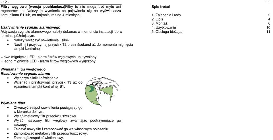 Naciśnij i przytrzymaj przycisk T2 przez 5sekund aż do momentu mignięcia lampki kontrolnej. Spis treści 1. Zalecenia i rady 2 2. Opis 4 3. Montaż 6 4. Użytkowanie 10 5.