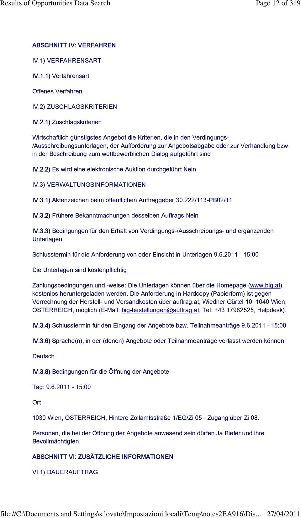 222/113-PB02/11 IV.3.2) Frühere Bekanntmachungen desselben Auftrags Nein IV.3.3) Bedingungen für den Erhalt von Verdingungs-/Ausschreibungs- und ergänzenden Unterlagen Schlusstermin für die Anforderung von oder Einsicht in Unterlagen 9.