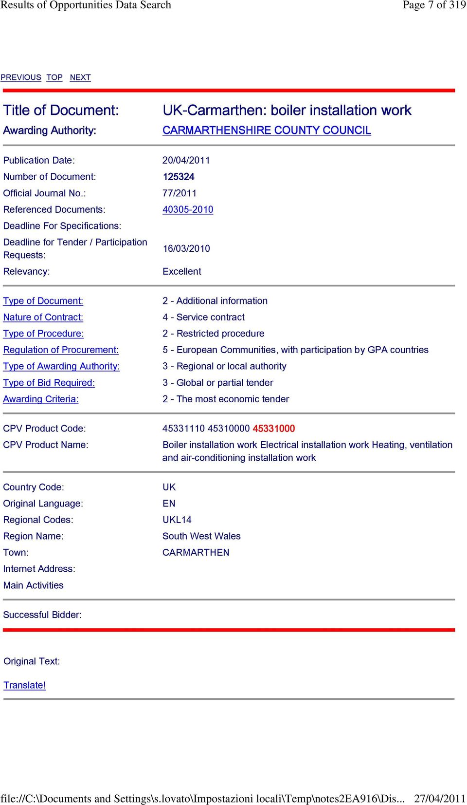 : 77/2011 Referenced Documents: 40305-2010 Deadline For Specifications: Deadline for Tender / Participation Requests: Relevancy: 16/03/2010 Excellent Type of Document: Nature of Contract: Type of