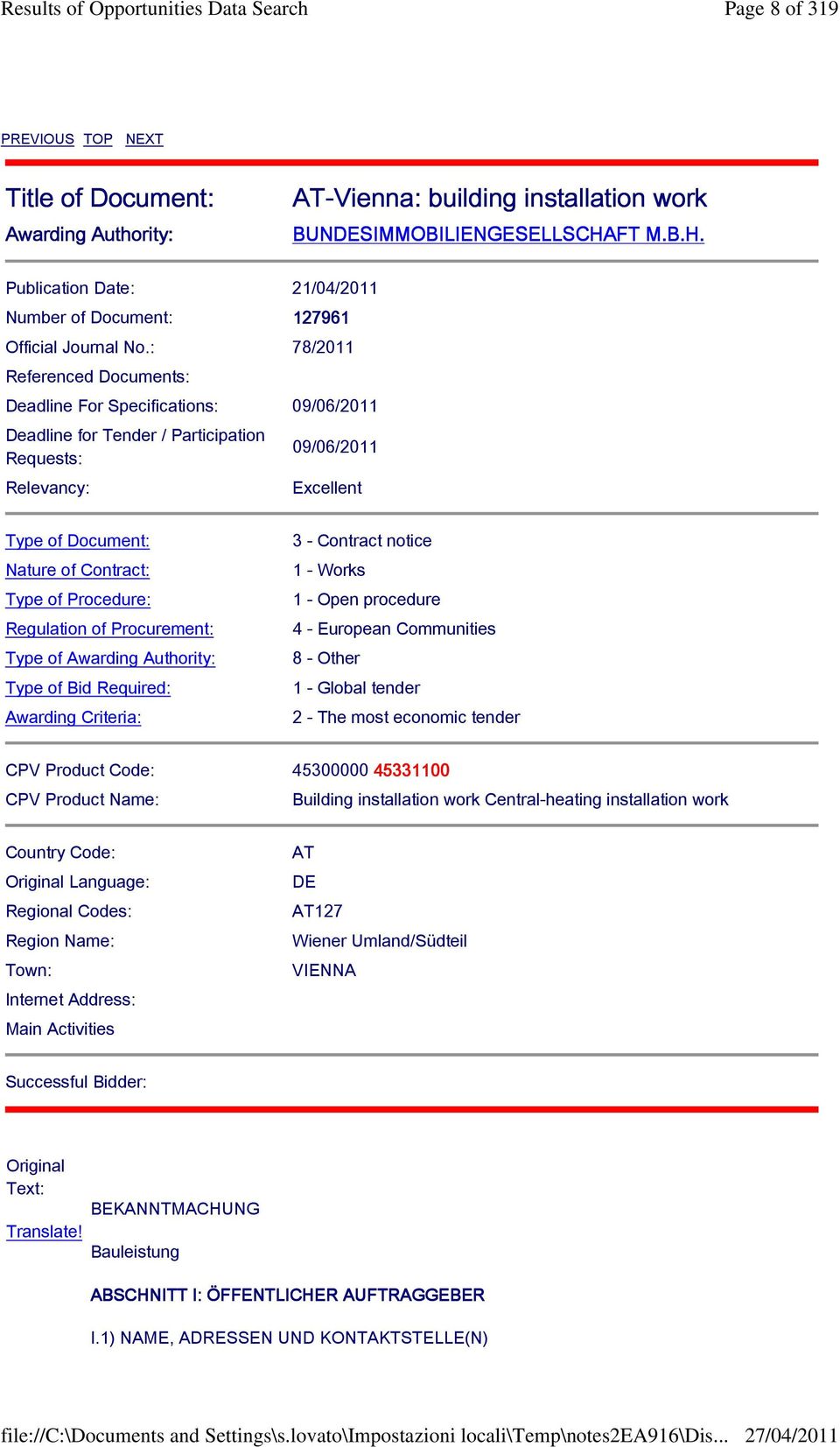 : 78/2011 Referenced Documents: Deadline For Specifications: 09/06/2011 Deadline for Tender / Participation Requests: Relevancy: 09/06/2011 Excellent Type of Document: Nature of Contract: Type of