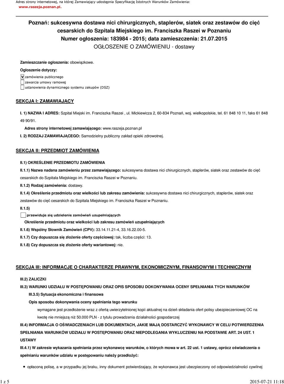 Franciszka Raszei w Poznaniu Numer ogłoszenia: 183984-2015; data zamieszczenia: 21.07.2015 OGŁOSZENIE O ZAMÓWIENIU - dostawy Zamieszczanie ogłoszenia: obowiązkowe.