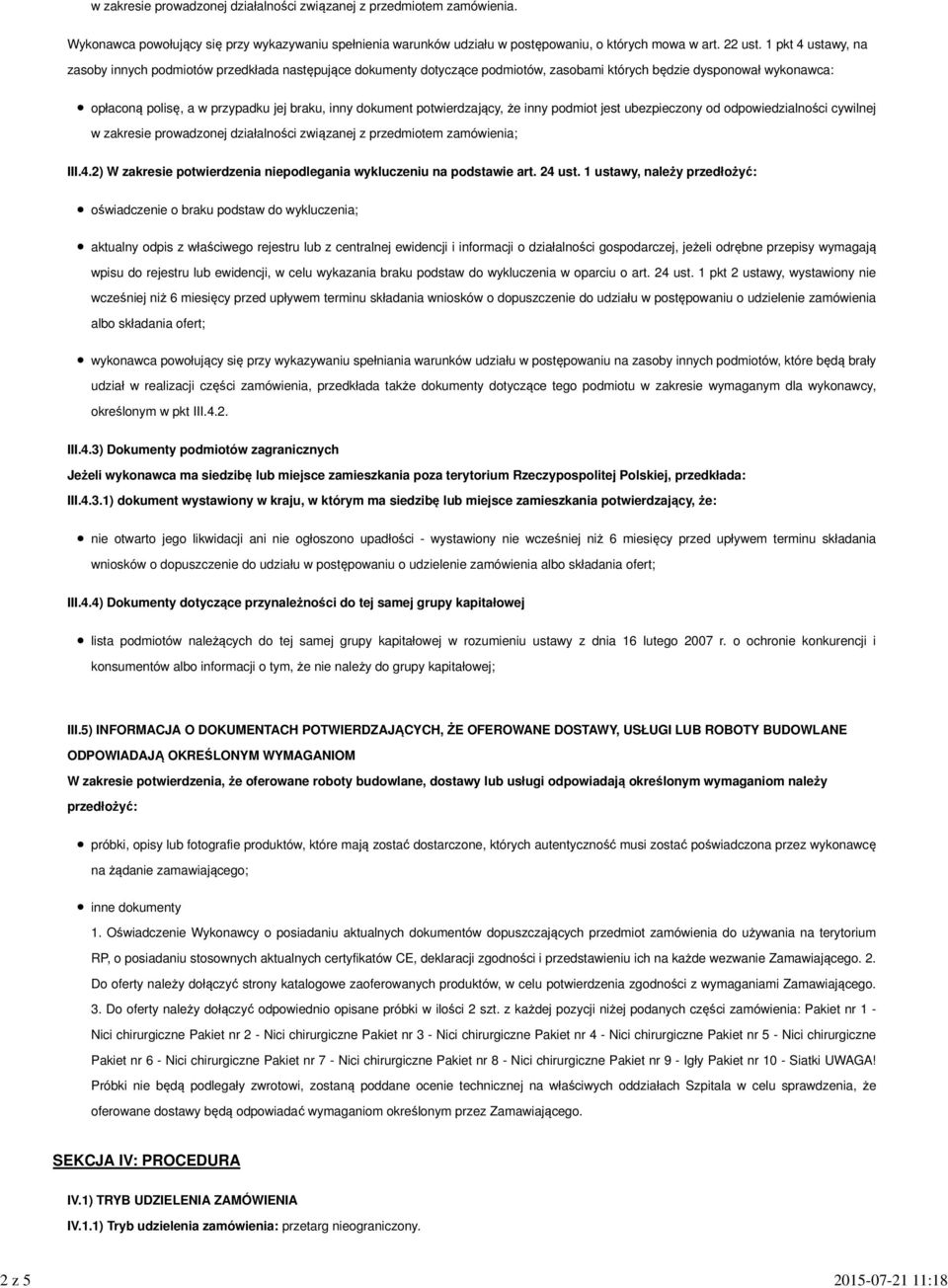 1 pkt 4 ustawy, na zasoby innych podmiotów przedkłada następujące dokumenty dotyczące podmiotów, zasobami których będzie dysponował wykonawca: opłaconą polisę, a w przypadku jej braku, inny dokument