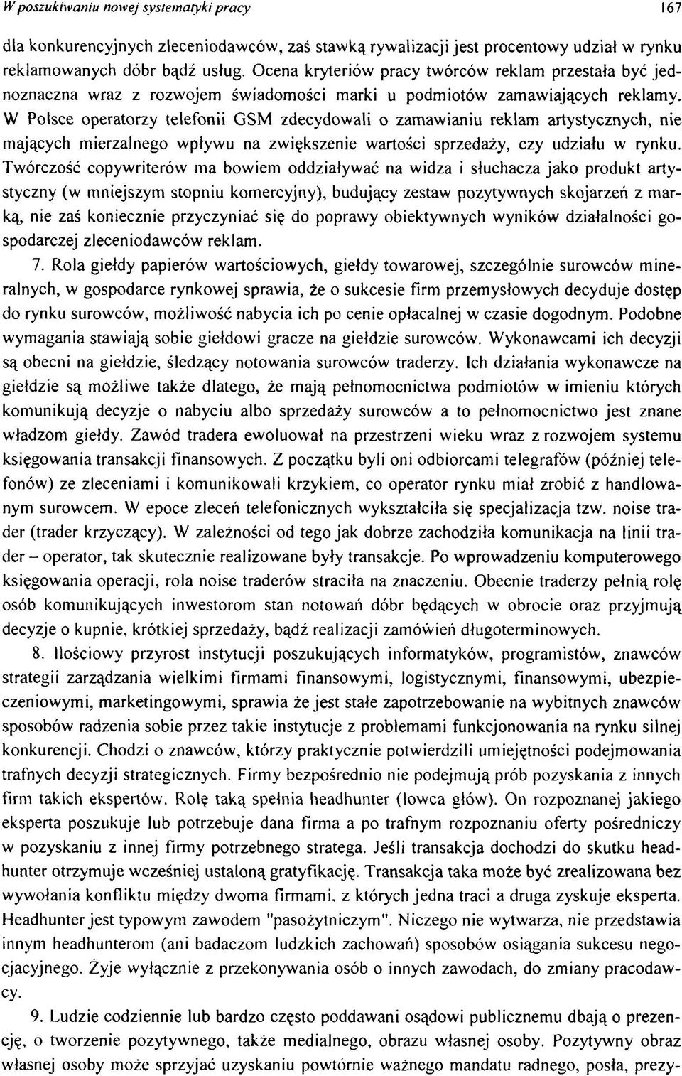 W Polsce operatorzy telefonii G SM zdecydow ali o zam aw ianiu reklam artystycznych, nie m ających m ierzalnego w pływ u na zw iększenie w artości sprzedaży, czy udziału w rynku.