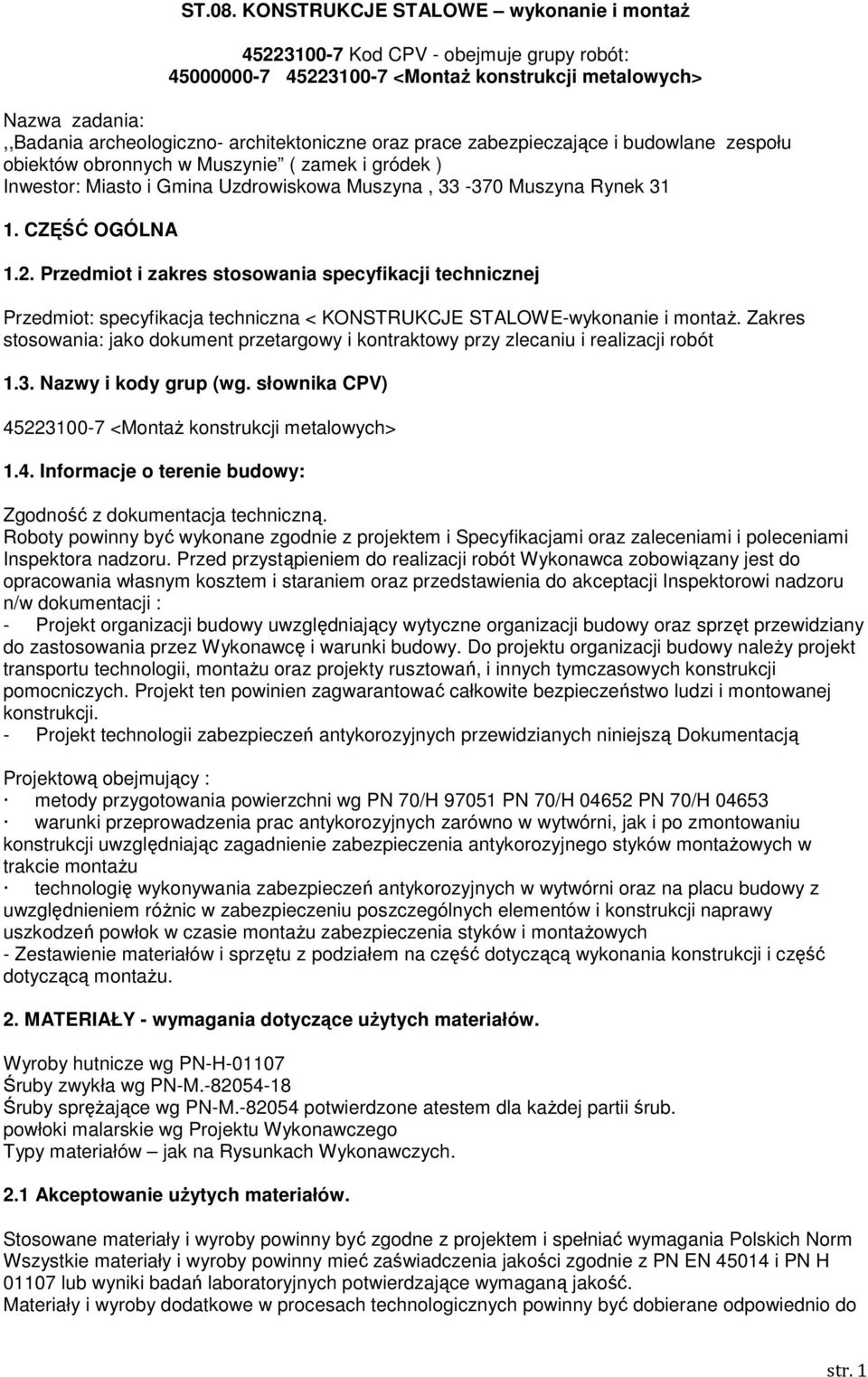 prace zabezpieczające i budowlane zespołu obiektów obronnych w Muszynie ( zamek i gródek ) Inwestor: Miasto i Gmina Uzdrowiskowa Muszyna, 33-370 Muszyna Rynek 31 1. CZĘŚĆ OGÓLNA 1.2.