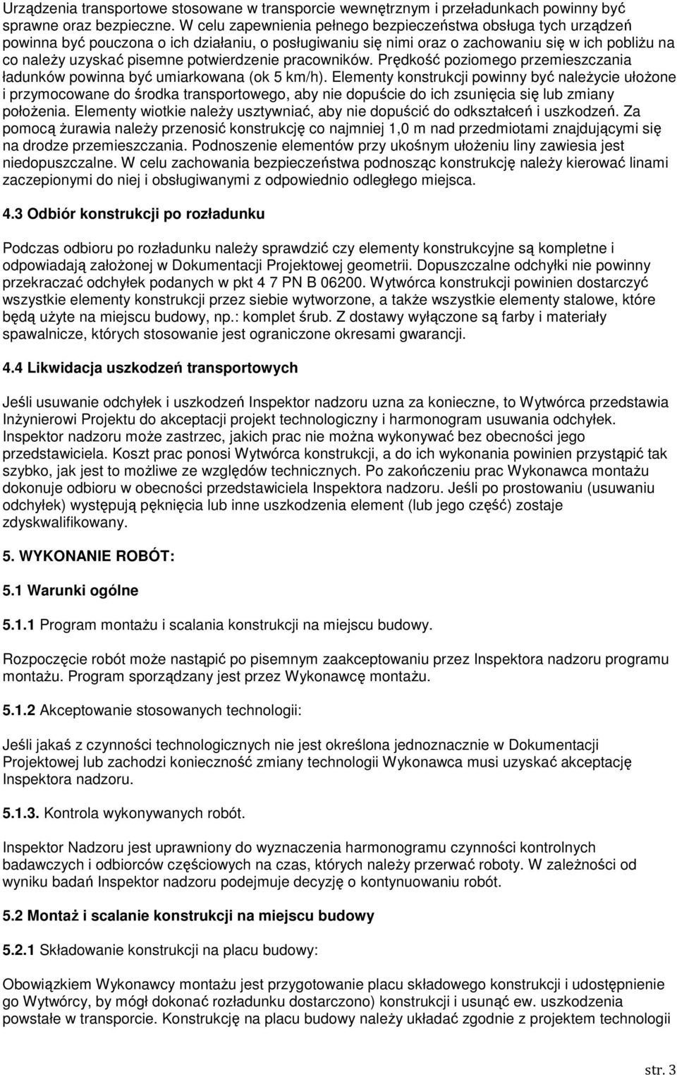 potwierdzenie pracowników. Prędkość poziomego przemieszczania ładunków powinna być umiarkowana (ok 5 km/h).