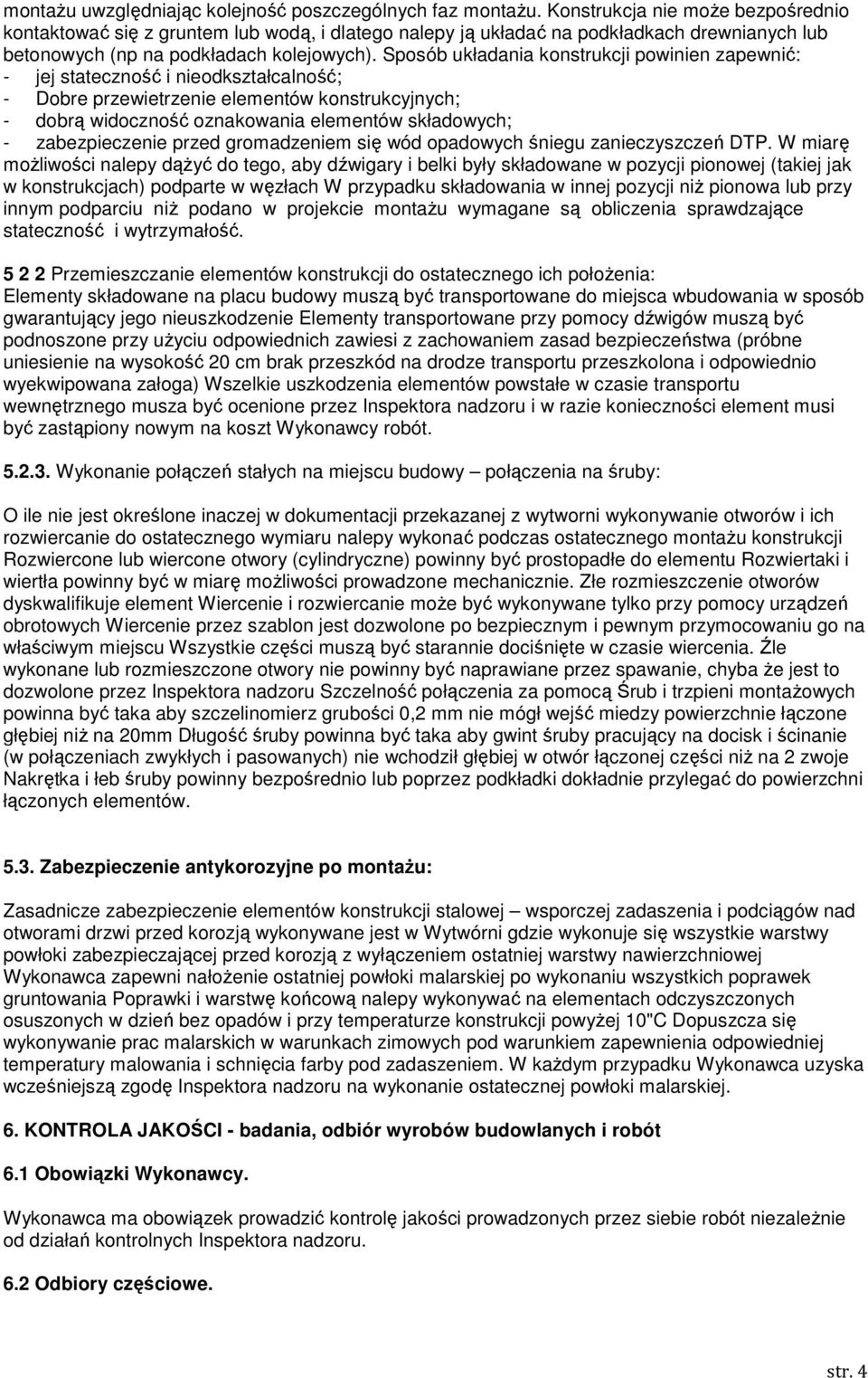 Sposób układania konstrukcji powinien zapewnić: - jej stateczność i nieodkształcalność; - Dobre przewietrzenie elementów konstrukcyjnych; - dobrą widoczność oznakowania elementów składowych; -