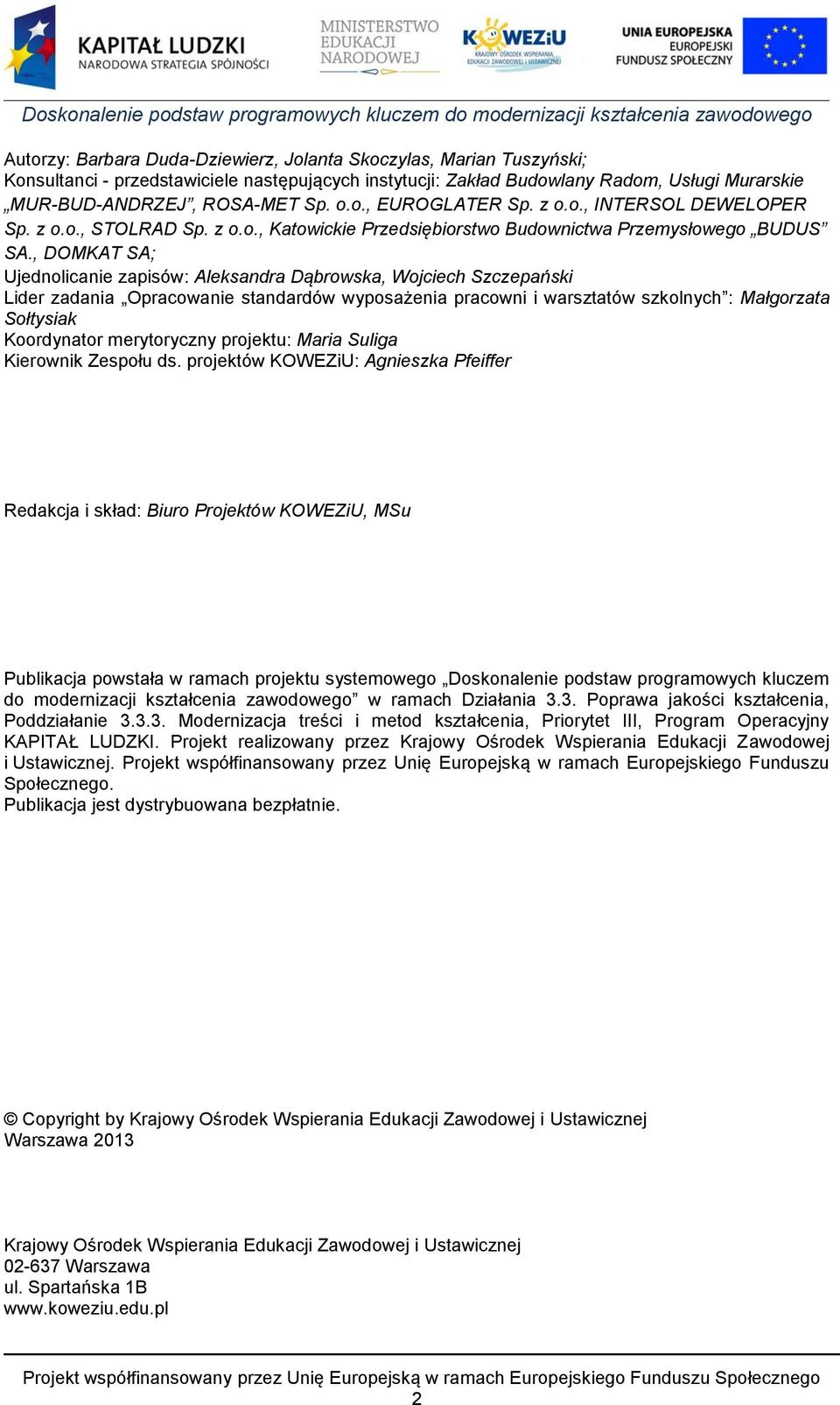 , DOMKAT SA; Ujednolicanie zapisów: Aleksandra Dąbrowska, Wojciech Szczepański Lider zadania Opracowanie standardów wyposażenia pracowni i warsztatów szkolnych : Małgorzata Sołtysiak Koordynator