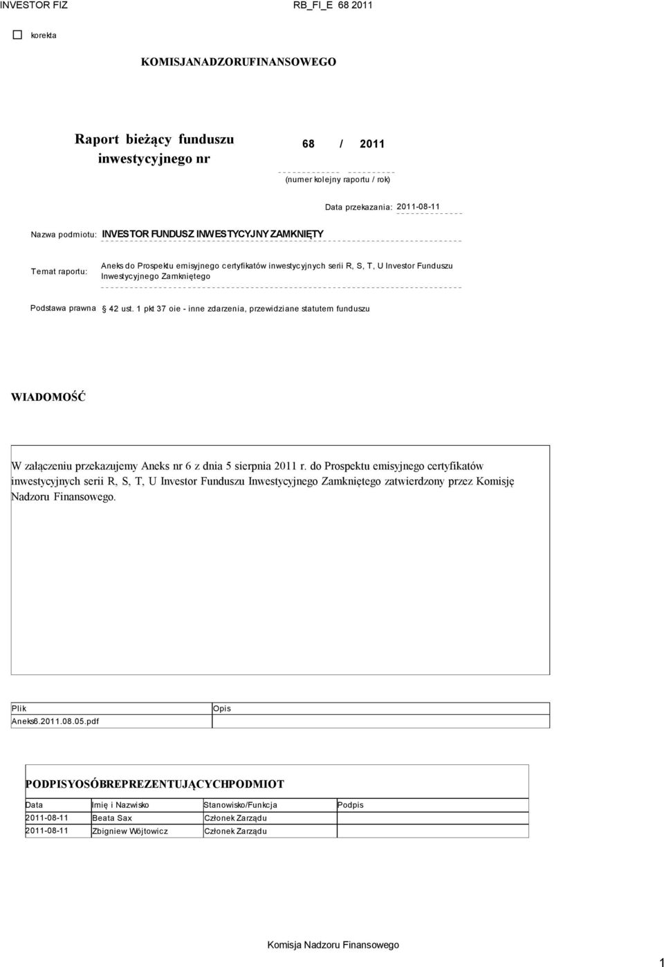 1 pkt 37 oie - inne zdarzenia, przewidziane statutem funduszu WIADOMOŚĆ W załączeniu przekazujemy Aneks nr 6 z dnia 5 sierpnia 2011 r.