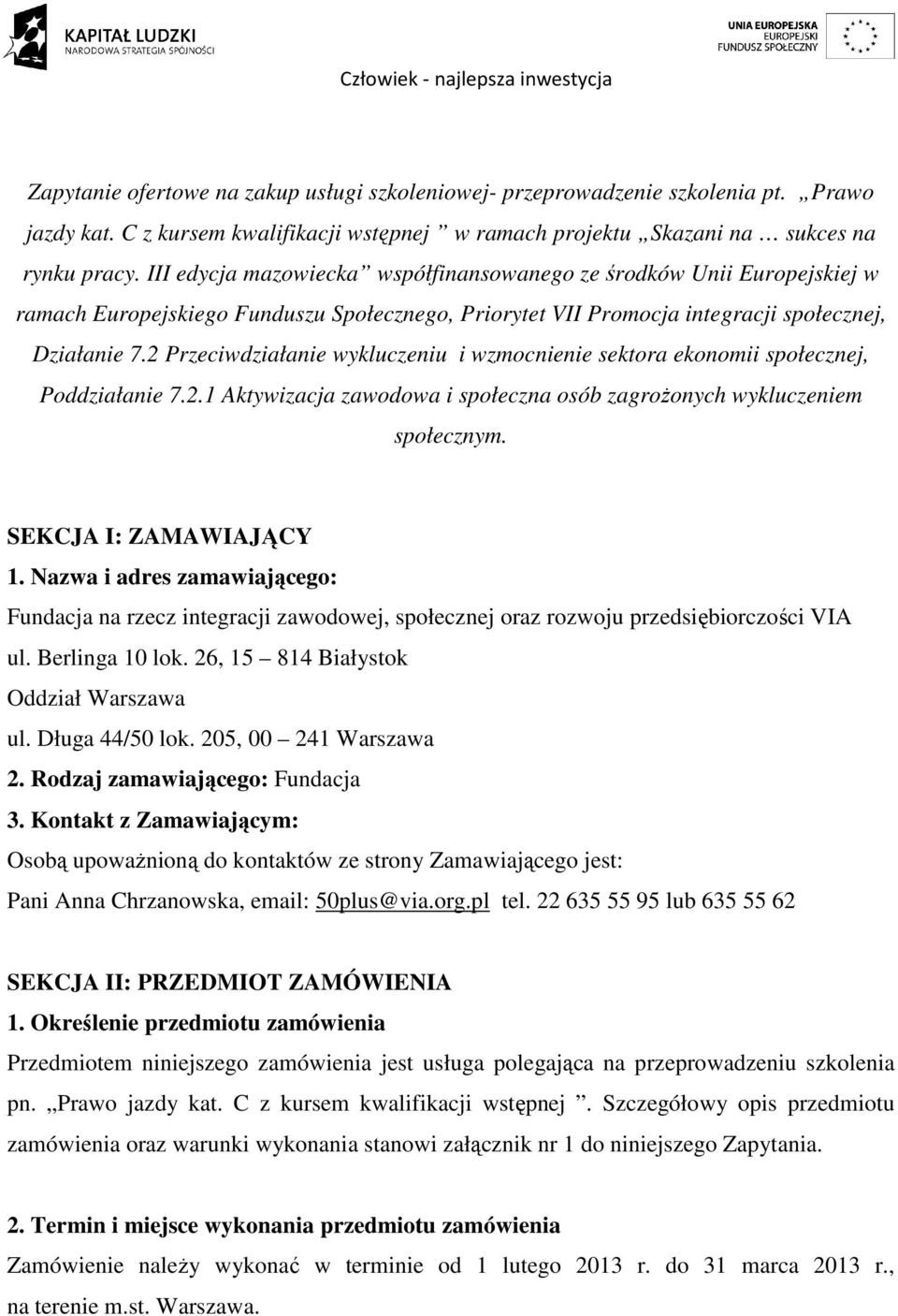 2 Przeciwdziałanie wykluczeniu i wzmocnienie sektora ekonomii społecznej, Poddziałanie 7.2.1 Aktywizacja zawodowa i społeczna osób zagrożonych wykluczeniem społecznym. SEKCJA I: ZAMAWIAJĄCY 1.