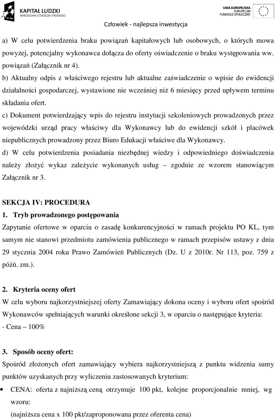 c) Dokument potwierdzający wpis do rejestru instytucji szkoleniowych prowadzonych przez wojewódzki urząd pracy właściwy dla Wykonawcy lub do ewidencji szkół i placówek niepublicznych prowadzony przez