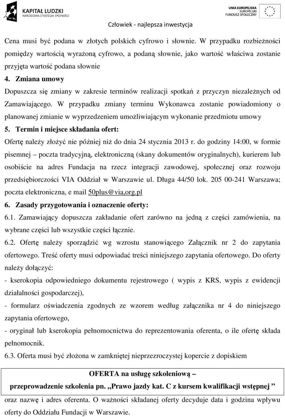 Zmiana umowy Dopuszcza się zmiany w zakresie terminów realizacji spotkań z przyczyn niezależnych od Zamawiającego.